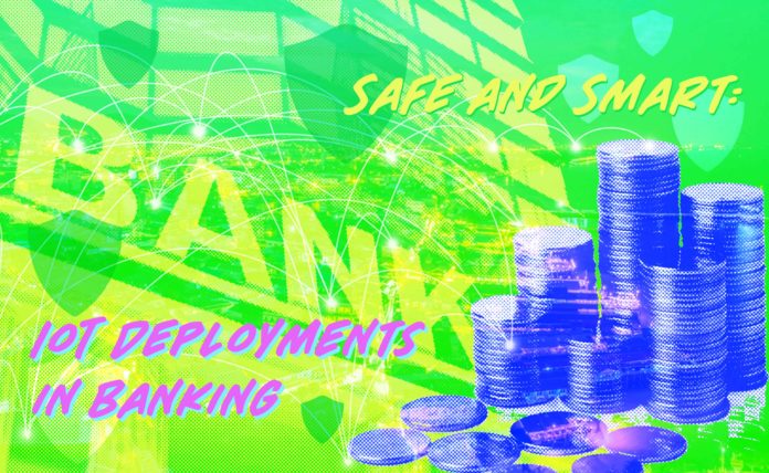 Safe and Smart- IoT Deployments in Banking