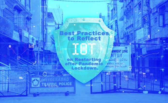 Best Practices to Reflect IoT Security on Restarting after Pandemic Lockdown.