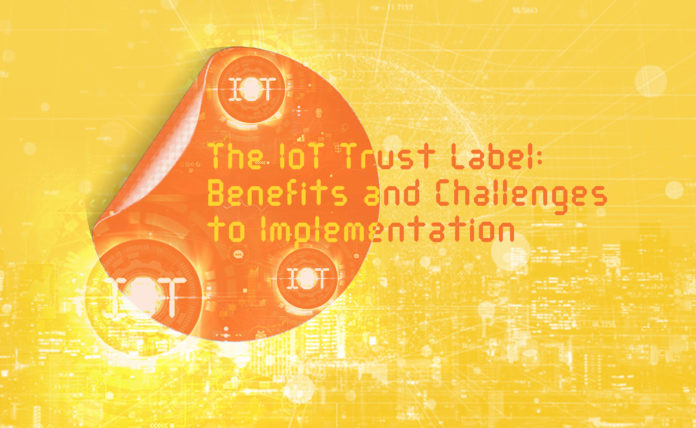 The IoT Trust Label- Benefits and Challenges to Implementation